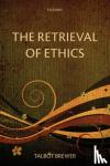 Brewer, Talbot (University of Virginia) - The Retrieval of Ethics