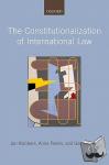 Klabbers, Jan (Professor of International Organizations Law, University of Helsinki), Peters, Anne (Professor of Public International Law and Swiss Constitutional Law, University of Basel) - The Constitutionalization of International Law