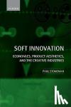 Stoneman, Paul (Professor, Warwick Business School, University of Warwick) - Soft Innovation - Economics, Product Aesthetics, and the Creative Industries