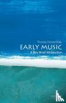 Kelly, Thomas Forrest (Morton B. Knafel Professor of Music, Morton B. Knafel Professor of Music, Harvard University) - Early Music: A Very Short Introduction - A Very Short Introduction