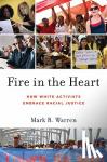 Warren, Mark R. (Associate Professor of Education, Associate Professor of Education, Harvard University) - Fire in the Heart - How White Activists Embrace Racial Justice