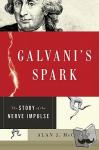 McComas, Alan (MBBS, Emeritus Professor of Medicine, MBBS, Emeritus Professor of Medicine, McMaster University, Hamilton, Ontario, Canada., Hamilton, Ontario) - Galvani's Spark - The Story of the Nerve Impulse