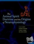 Smith, C.U.M. (Honorary Visiting Fellow, Honorary Visiting Fellow, Vision Sciences, Aston University), Finger, Stanley (Professor Emeritus, Professor Emeritus, Psychology, Washington University), Clower, William (CEO, CEO, Mediterranean Wellness, - The Animal Spirit Doctrine and the Origins of Neurophysiology