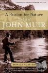 Worster, Donald (Hall Distinguished Professor of American History, Hall Distinguished Professor of American History, University of Kansas) - A Passion for Nature - The Life of John Muir