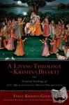 Goswami, Tamal Krishna (Doctoral candidate (deceased), Doctoral candidate (deceased), University of Cambridge) - A Living Theology of Krishna Bhakti - Essential Teachings of A. C. Bhaktivedanta Swami Prabhupada