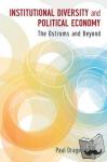 Aligica, Paul Dragos (Senior Research Fellow, Senior Research Fellow, F. A. Hayek Program for Advanced Study in Philosophy, Politics and Economics, Mercatus Center, George Mason University) - Institutional Diversity and Political Economy - The Ostroms and Beyond