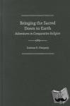 Dempsey, Corinne G. (Associate Professor of Religious Studies, Associate Professor of Religious Studies, Nazareth College) - Bringing the Sacred Down to Earth - Adventures in Comparative Religion