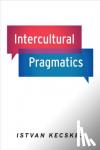 Kecskes, Istvan (Professor of Linguistics and Education, Professor of Linguistics and Education, State University of New York, Albany) - Intercultural Pragmatics