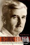 Weinstein, Philip (Alexander Griswold Cummins Professor of English, Alexander Griswold Cummins Professor of English, Swarthmore College, United States) - Becoming Faulkner - The Art and Life of William Faulkner