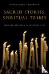 Ammerman, Nancy Tatom (Professor of Sociology of Religion, School of Theology and Department of Sociology, Professor of Sociology of Religion, School of Theology and Department of Sociology, Boston University, Boston, MA) - Sacred Stories, Spiritual Tribes - Finding Religion in Everyday Life