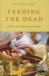 Sayers, Matthew R. (Assistant Professor of Religion, Assistant Professor of Religion, Lebanon Valley College) - Feeding the Dead - Ancestor Worship in Ancient India