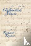 Kramer, Richard (Distinguished Professor of Music, Graduate Center, Distinguished Professor of Music, Graduate Center, City University of New York) - Unfinished Music