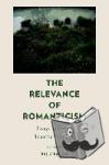  - The Relevance of Romanticism - Essays on German Romantic Philosophy