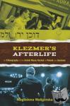 Waligorska, Magdalena (Assistant Professor of East European History and Culture, Assistant Professor of East European History and Culture, University of Bremen, Germany) - Klezmer's Afterlife - An Ethnography of the Jewish Music Revival in Poland and Germany