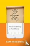 Wineburg, Sam - Why Learn History (When It's Already on Your Phone)