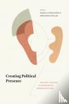 Dario Castiglione, Johannes Pollak - Creating Political Presence - The New Politics of Democratic Representation
