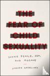 Angelides, Steven - The Fear of Child Sexuality - Young People, Sex, and Agency