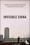 Rozelle, Scott, Hell, Natalie - The Invisible China - How the Urban-Rural Divide Threatens China's Rise