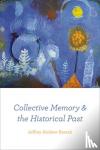 Jeffrey Andrew Barash - Collective Memory and the Historical Past