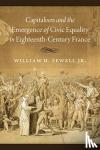 Sewell Jr., William H. - Capitalism and the Emergence of Civic Equality in Eighteenth-Century France