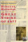 Stowell, David O. - Streets, Railroads, and the Great Strike of 1877