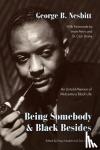 Nesbitt, George B - Being Somebody and Black Besides - An Untold Memoir of Midcentury Black Life