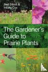 Diboll, Neil, Cox, Hilary - The Gardener's Guide to Prairie Plants