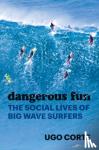 Corte, Ugo - Dangerous Fun - The Social Lives of Big Wave Surfers