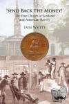 Whyte, Iain - Send Back the Money! - The Free Church of Scotland and American Slavery