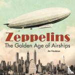 Trautman, Jim - Zeppelins - The Golden Age of Airships