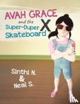 Neal S, Sinthi N & - Avah Grace and the Super-Duper X Skateboard