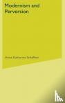 A. Schaffner - Modernism and Perversion - Sexual Deviance in Sexology and Literature, 1850-1930
