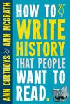 Curthoys, A., McGrath, A. - How to Write History that People Want to Read