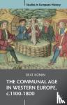 Kumin, Beat (University of Warwick) - The Communal Age in Western Europe, c.1100-1800 - Towns, Villages and Parishes in Pre-Modern Society