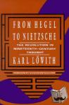 Lowith, Karl - From Hegel to Nietzsche - The Revolution in Nineteenth-Century Thought