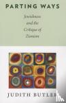 Judith Butler - Parting Ways - Jewishness and the Critique of Zionism