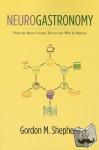 Shepherd, Gordon M. - Neurogastronomy - How the Brain Creates Flavor and Why It Matters
