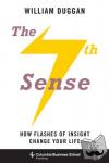 Duggan, William (Columbia University) - The Seventh Sense - How Flashes of Insight Change Your Life