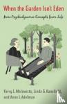 Malawista, Kerry, Adelman, Anne, Kanefield, Linda - When the Garden Isn't Eden - More Psychodynamic Concepts from Life