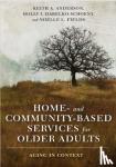 Anderson, Keith, Dabelko-Schoeny, Holly, Fields, Noelle - Home- and Community-Based Services for Older Adults - Aging in Context
