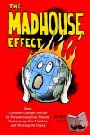 Mann, Michael, Toles, Tom - The Madhouse Effect - How Climate Change Denial Is Threatening Our Planet, Destroying Our Politics, and Driving Us Crazy