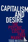 McGowan, Todd - Capitalism and Desire - The Psychic Cost of Free Markets
