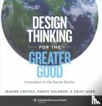 Liedtka, Jeanne, Salzman, Randy, Azer, Daisy - Design Thinking for the Greater Good