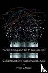 Napoli, Philip M. - Social Media and the Public Interest - Media Regulation in the Disinformation Age