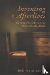 Janes, Regina M. - Inventing Afterlives - The Stories We Tell Ourselves About Life After Death