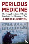 Rubenstein, Leonard (Director, Program on Human Rights, Health, and Conflict) - Perilous Medicine
