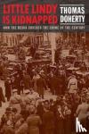 Doherty, Thomas - Little Lindy Is Kidnapped - How the Media Covered the Crime of the Century