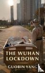 Yang, Guobin (University of Pennsylvania) - The Wuhan Lockdown