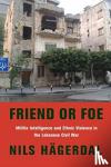 Hagerdal, Nils - Friend or Foe - Militia Intelligence and Ethnic Violence in the Lebanese Civil War