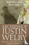 Andrew Atherstone - Archbishop Justin Welby: Risk-taker and Reconciler